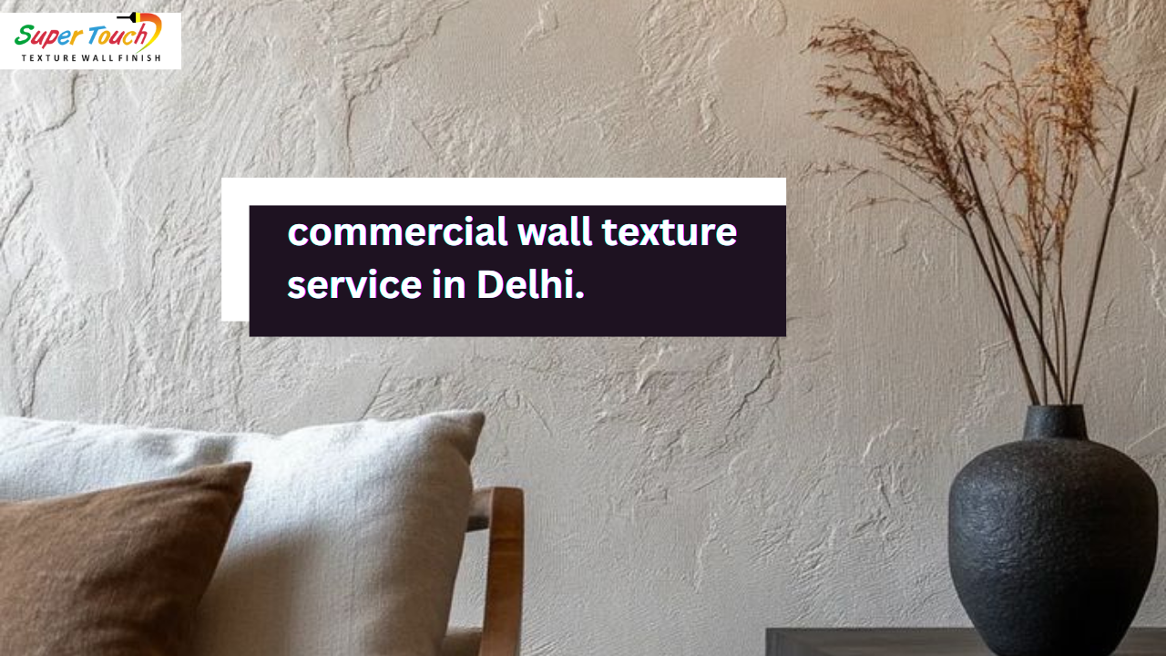 Why Choose Professional Wall Texture Services for Commercial Spaces in Delhi?" 